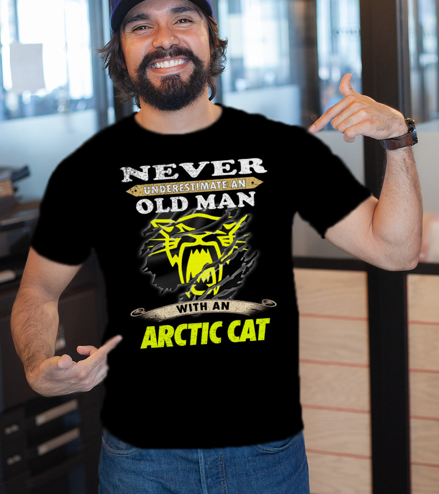 Never Underestimate An Old Man With An Arctic Cat T-Shirt