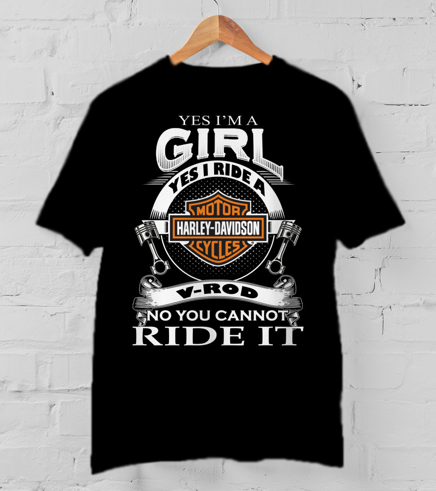 Yes I'm A Girl Yes I Ride A Harley Davidson Motor Cycles V-Rod No You Cannot Ride It T-Shirt