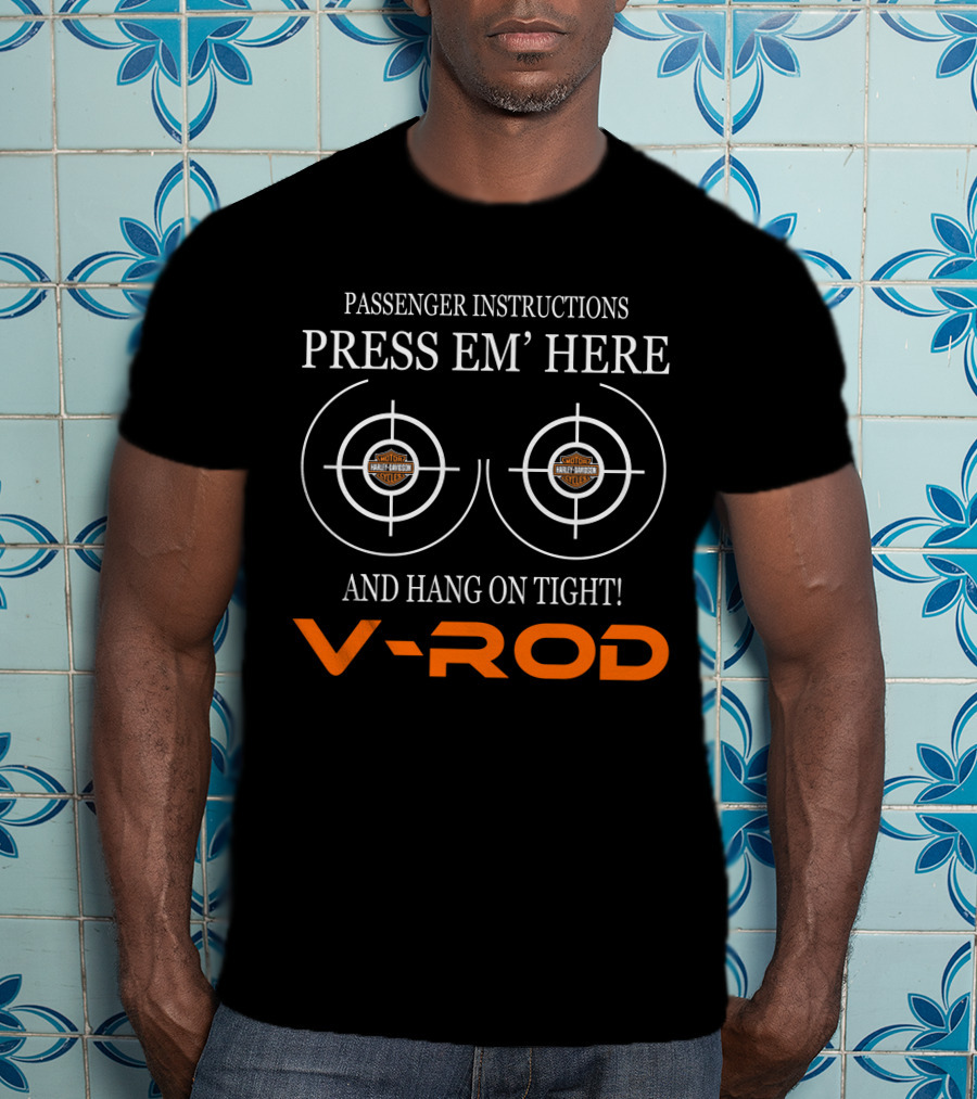 Passenger Instructions Press Em' Here V-Rod Harley Davidson And Hang On Tight! T-Shirt
