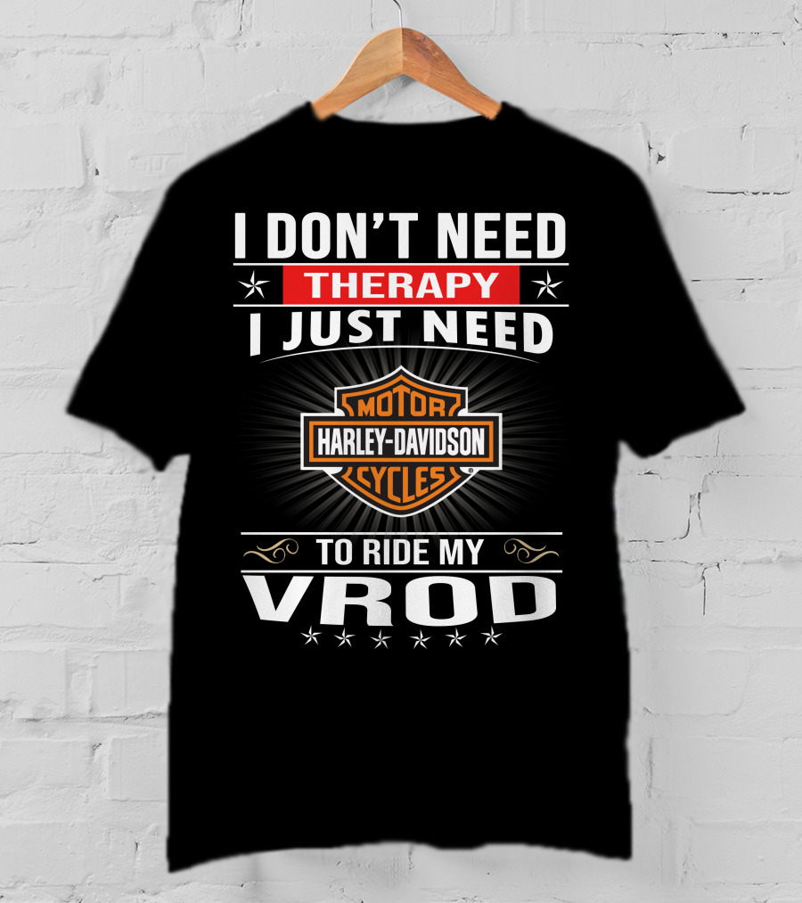 I Don't Need Therapy I Just Need Harley Davidson Motor Cycles To Ride My Vrod T-Shirt