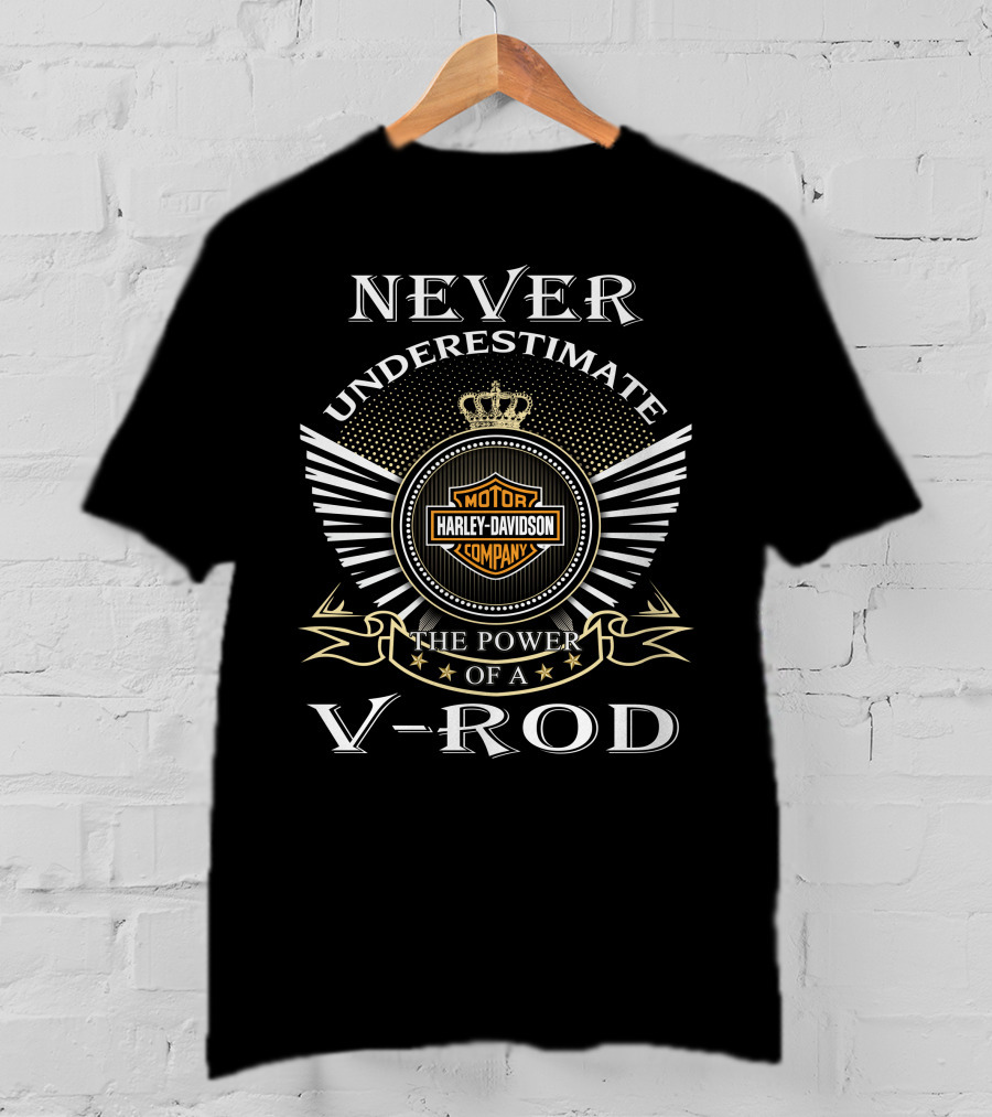 Never Underestimate The Power Of A Harley Davidson V-Rod T-Shirt
