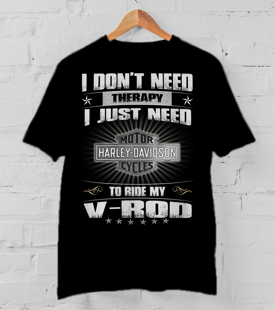 Harley Davidson I Don't Need Therapy I Just Need To Ride My V-Rod Motor Cycles T-Shirt