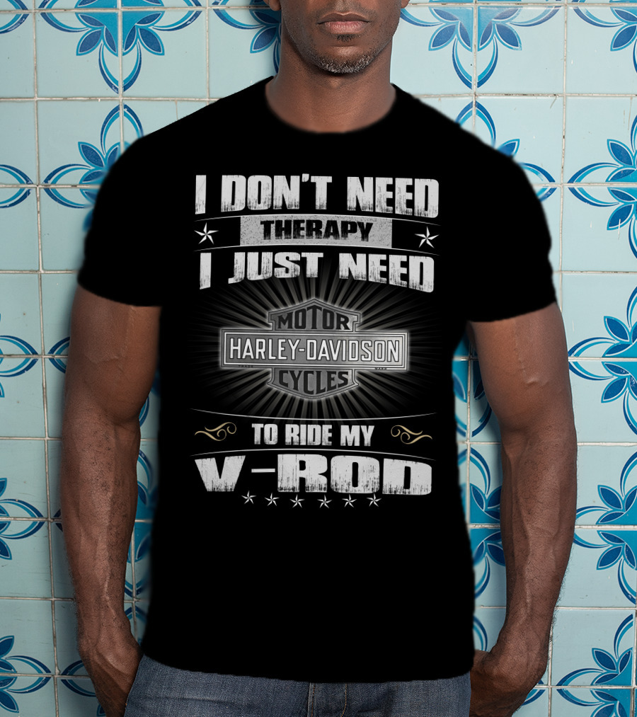 Harley Davidson I Don't Need Therapy I Just Need To Ride My V-Rod Motor Cycles T-Shirt