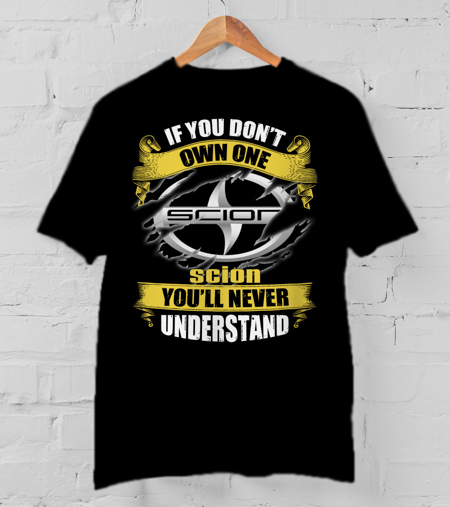 If You Don't Own One Scion You'll Never Understand Scion T-Shirt