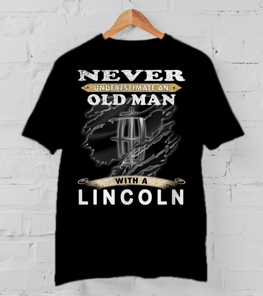 Never Underestimate An Old Man With A Lincoln T-Shirt