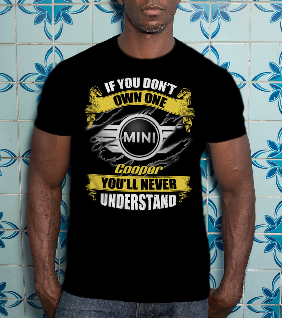 If You Don't Own One Mini Cooper You'll Never Understand T-Shirt