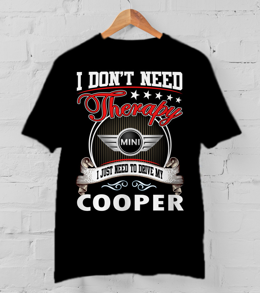 I Don't Need Therapy Just Need To Drive My Mini Cooper T-Shirt