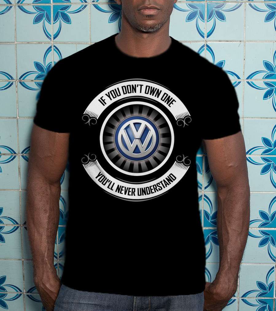 Volkswagen Beetle 11 If You Don't Own One You'll Never Understand T-Shirt