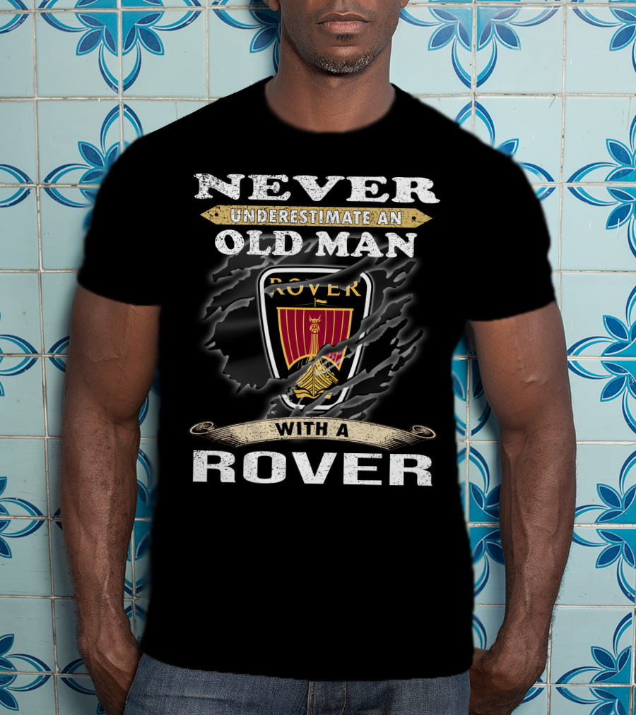 Never Underestimate An Old Man With A Rover Rover10 T-Shirt