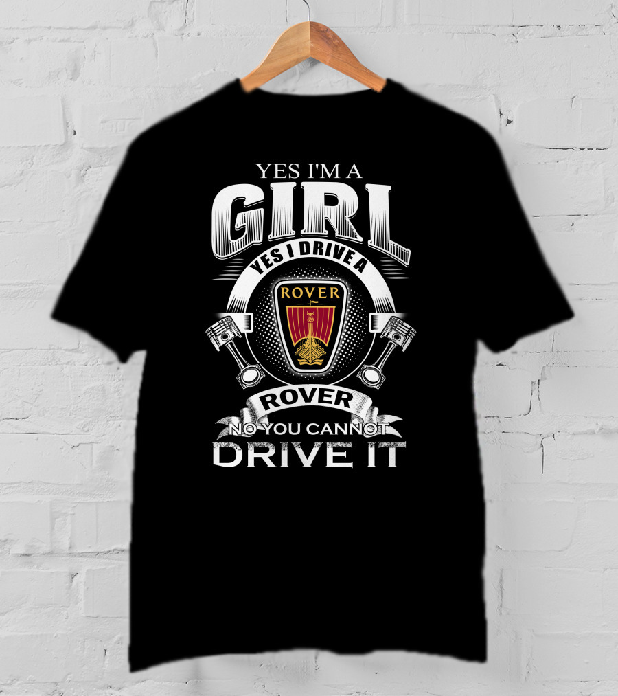 Yes I'm A Girl Yes I Drive A Rover No You Cannot Drive It Rover T-Shirt