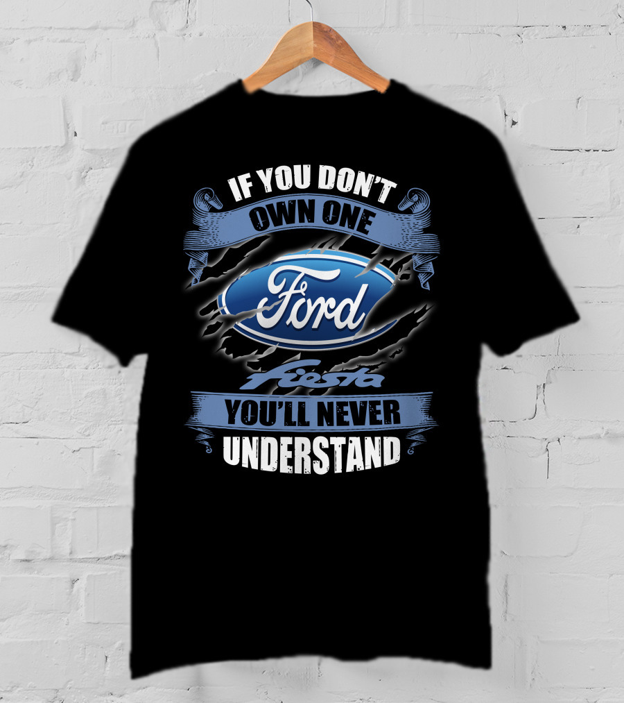 If You Don't Own One Ford Fiesta You'll Never Understand T-Shirt