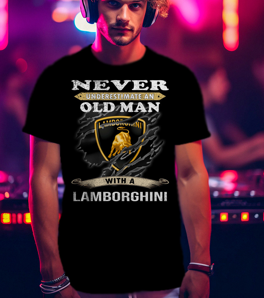 Never Underestimate An Old Man With A Lamborghini T-Shirt
