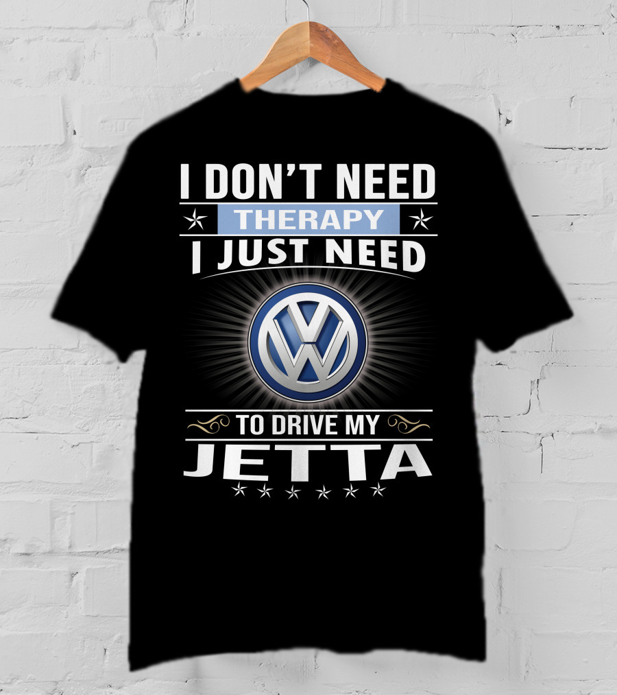 I Don't Need Therapy I Just Need To Drive My Volkswagen Jetta T-Shirt