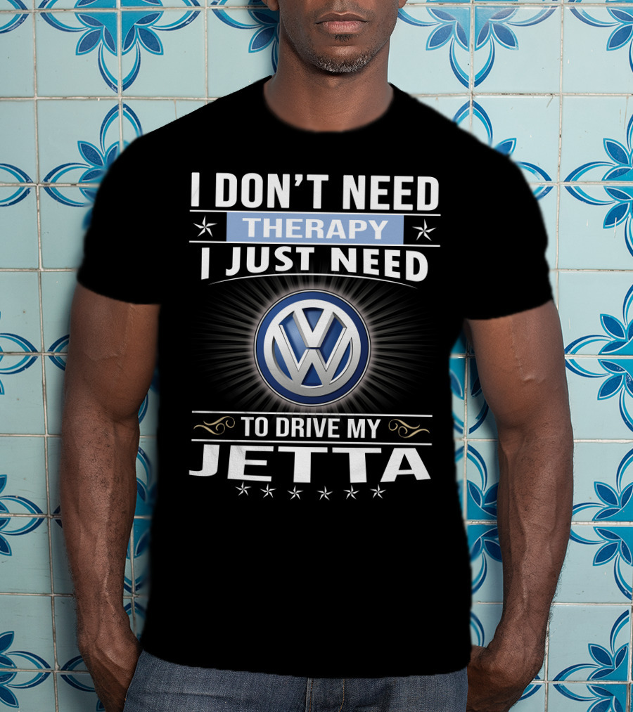 I Don't Need Therapy I Just Need To Drive My Volkswagen Jetta T-Shirt