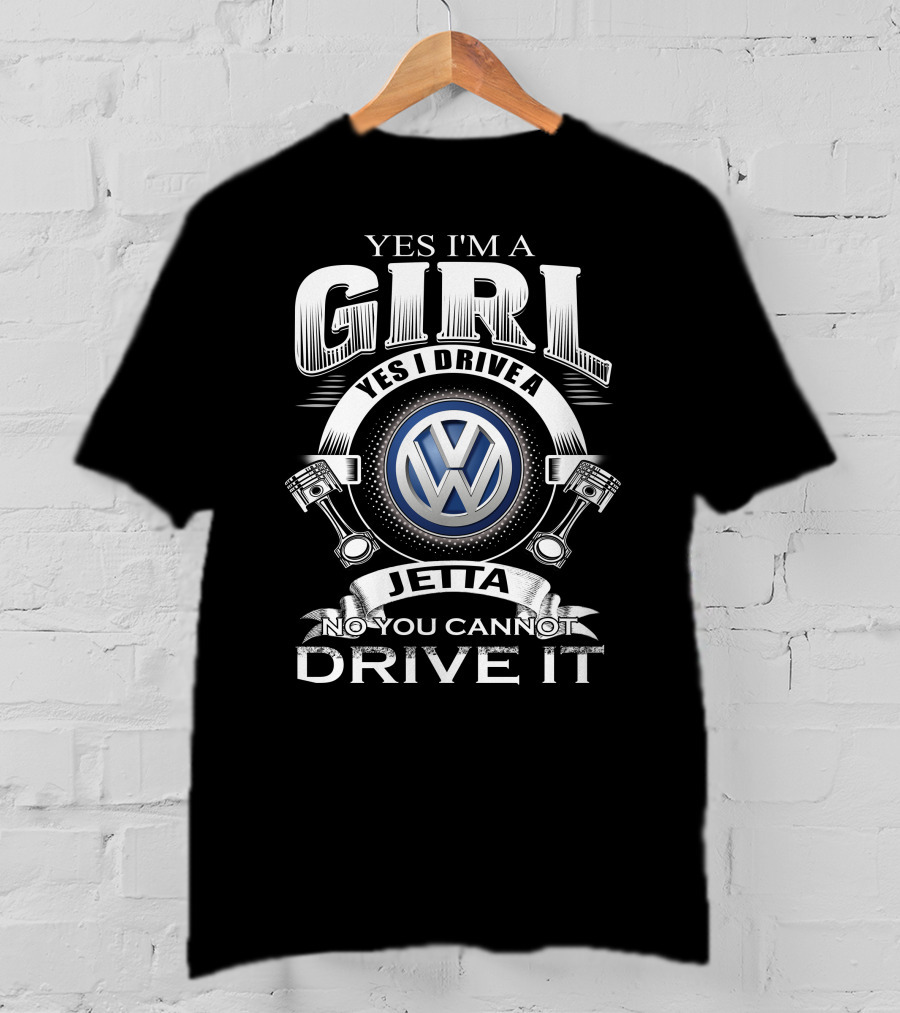Yes I'm A Girl Yes I Drive A Volkswagen Jetta No You Cannot Drive It T-Shirt