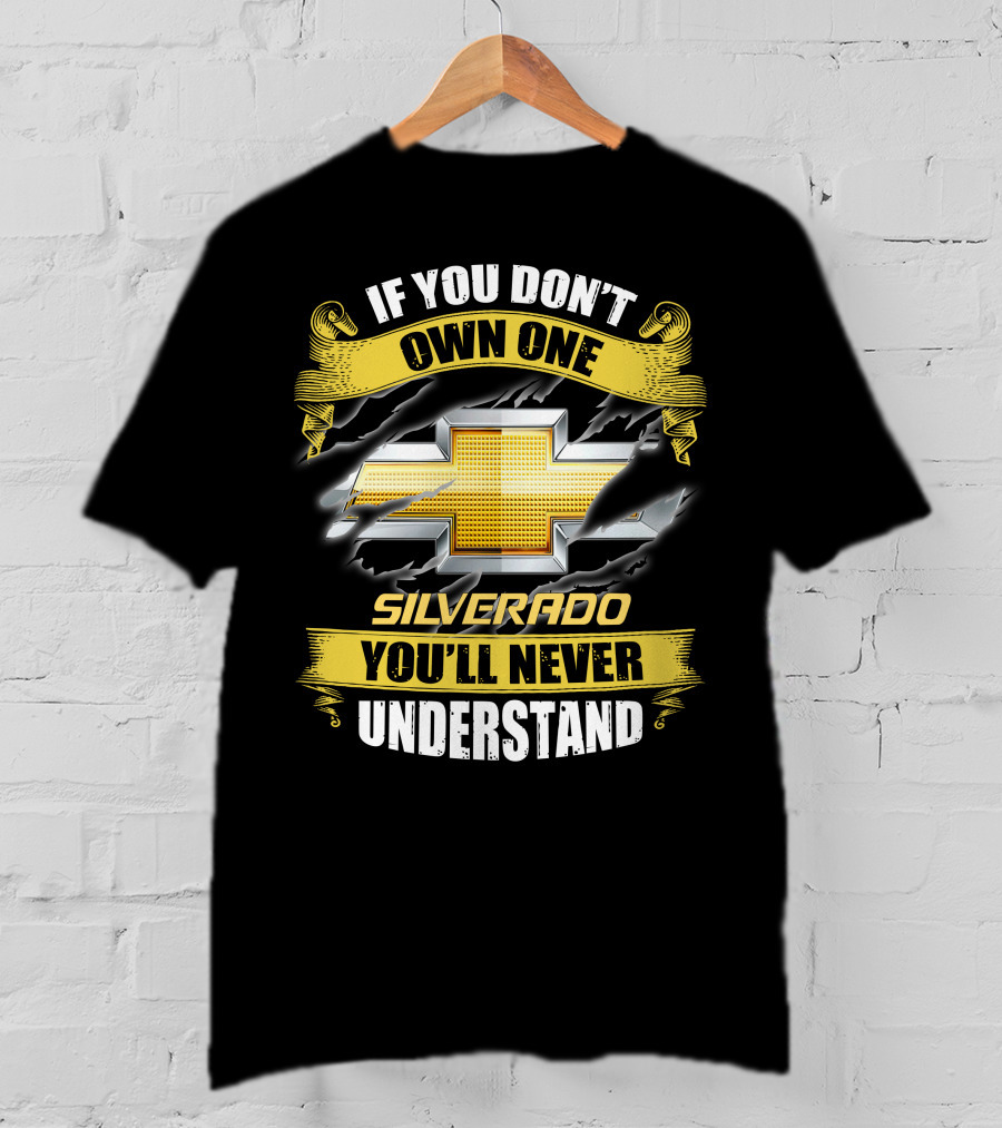 If You Don't Own One Silverado You'll Never Understand T-Shirt