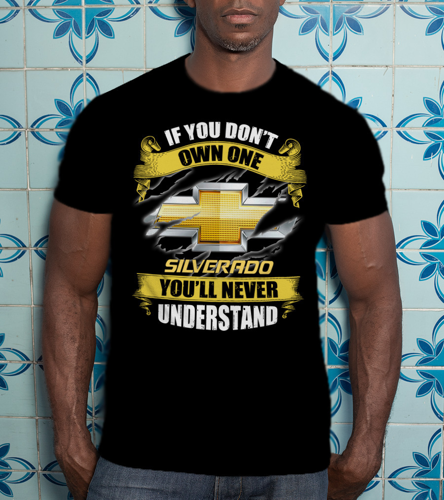 If You Don't Own One Silverado You'll Never Understand T-Shirt