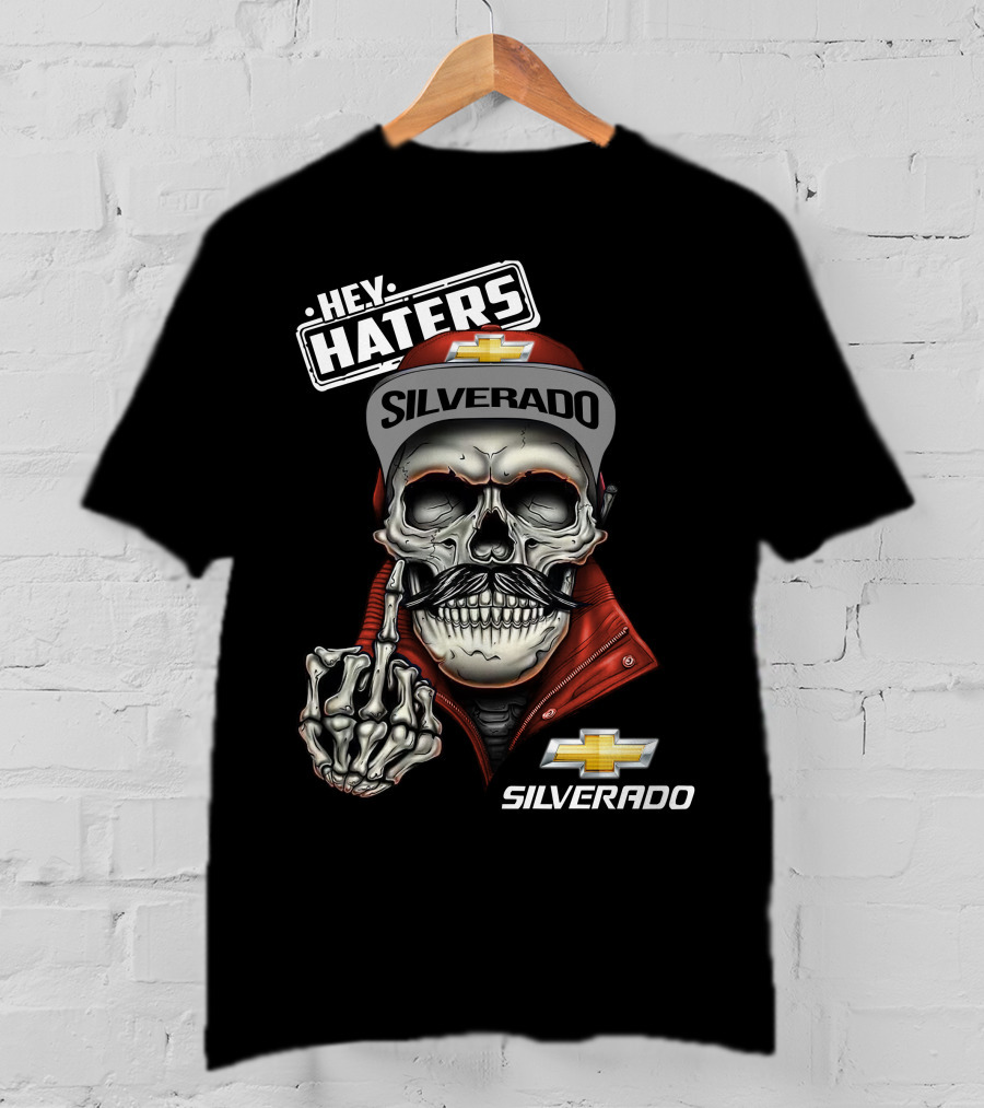 Hey Haters Silverado Skull Chevrolet T-Shirt