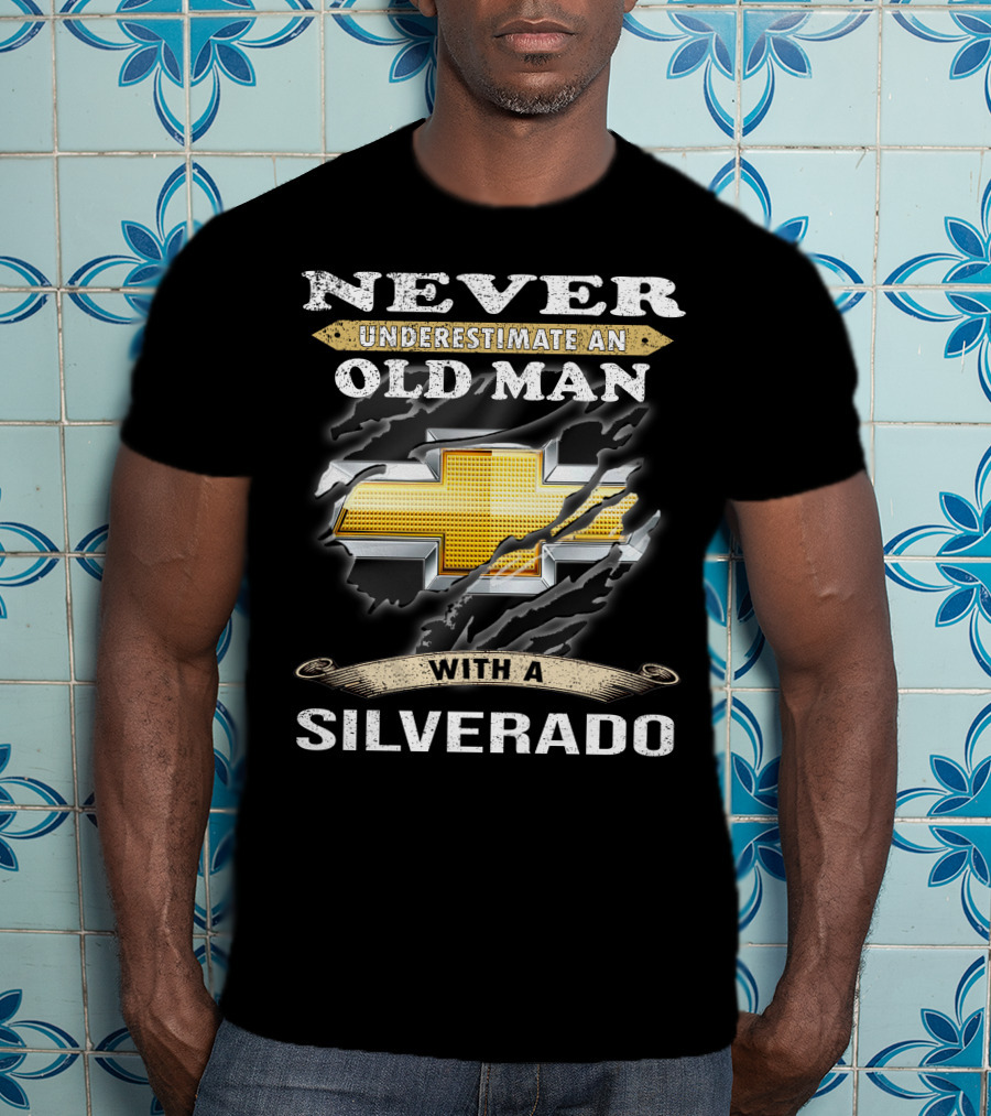 Never Underestimate An Old Man With A Silverado T-Shirt
