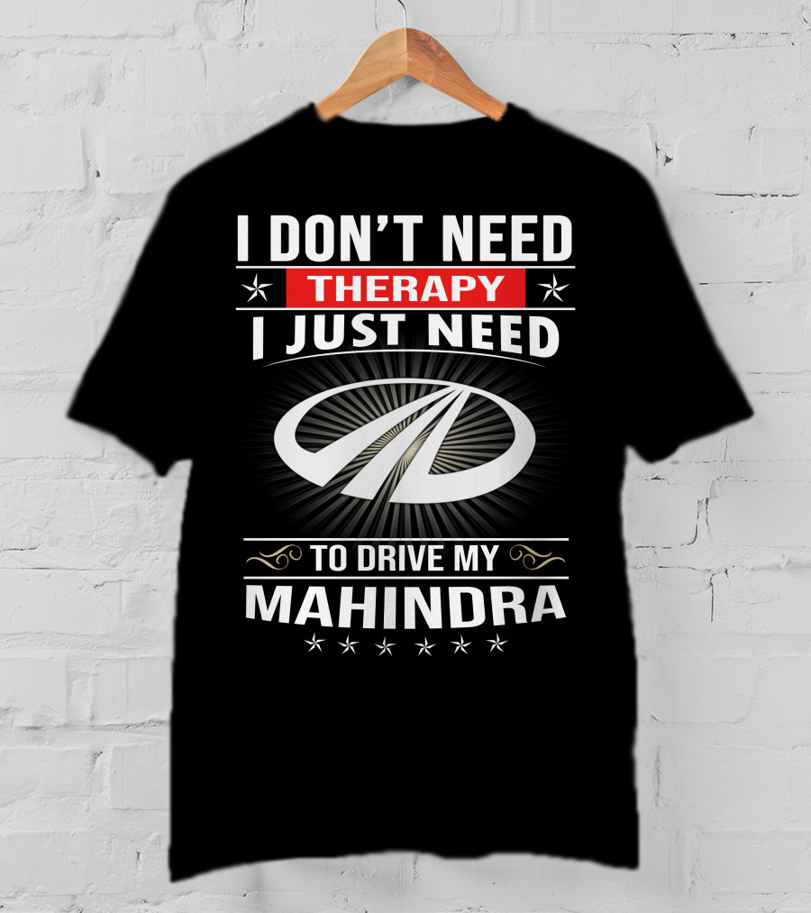 I Don't Need Therapy I Just Need To Drive My Mahindra T-Shirt
