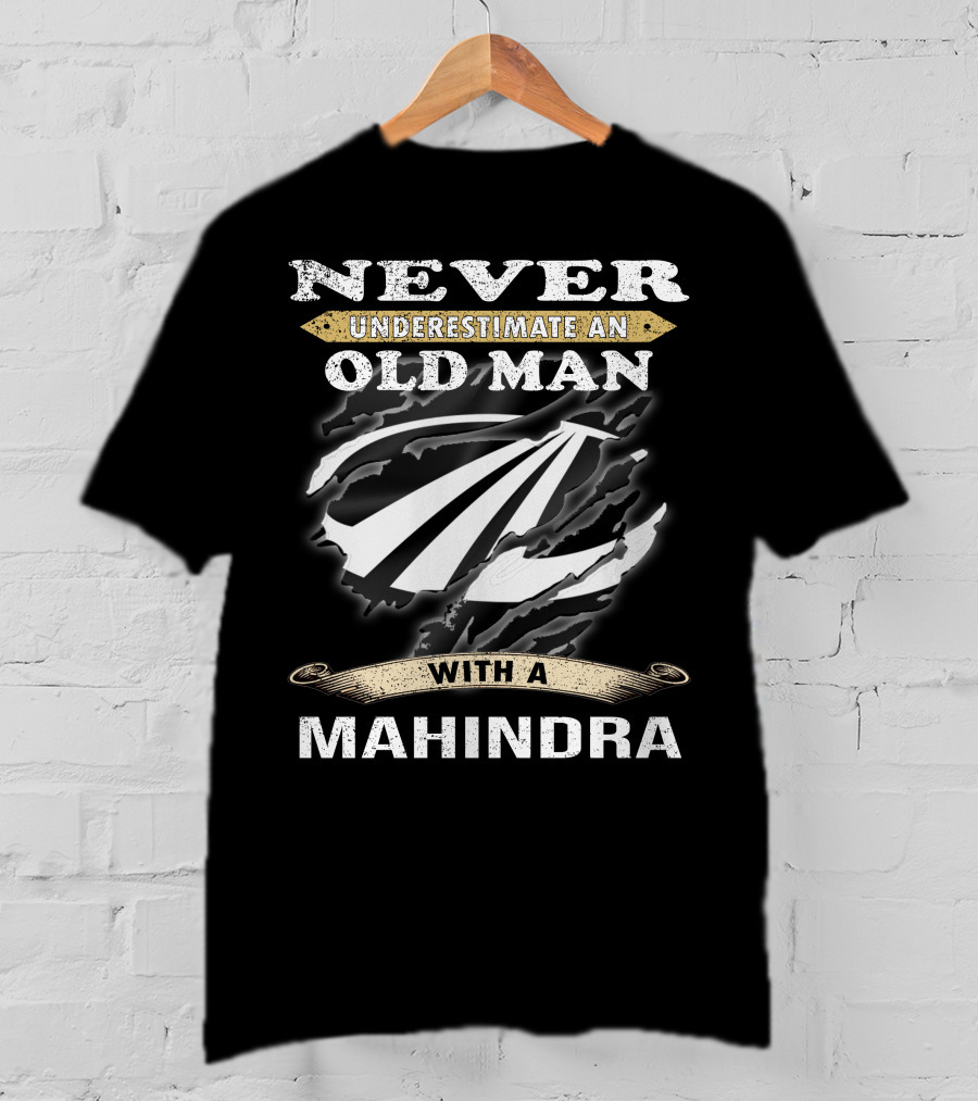 Never Underestimate An Old Man With A Mahindra T-Shirt