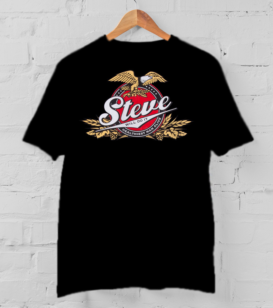 Steve Will Do It Healthiest Man Alive Eagle T-Shirt