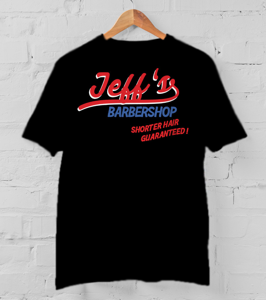 Jeff's Barbershop Shorter Hair Guaranteed Merch T-Shirt