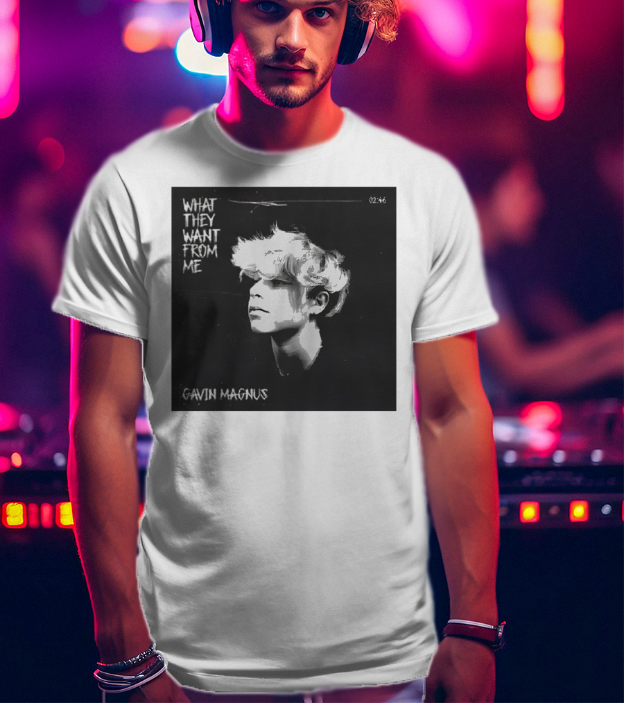 What They Want From Me Gavin Magnus T-Shirt