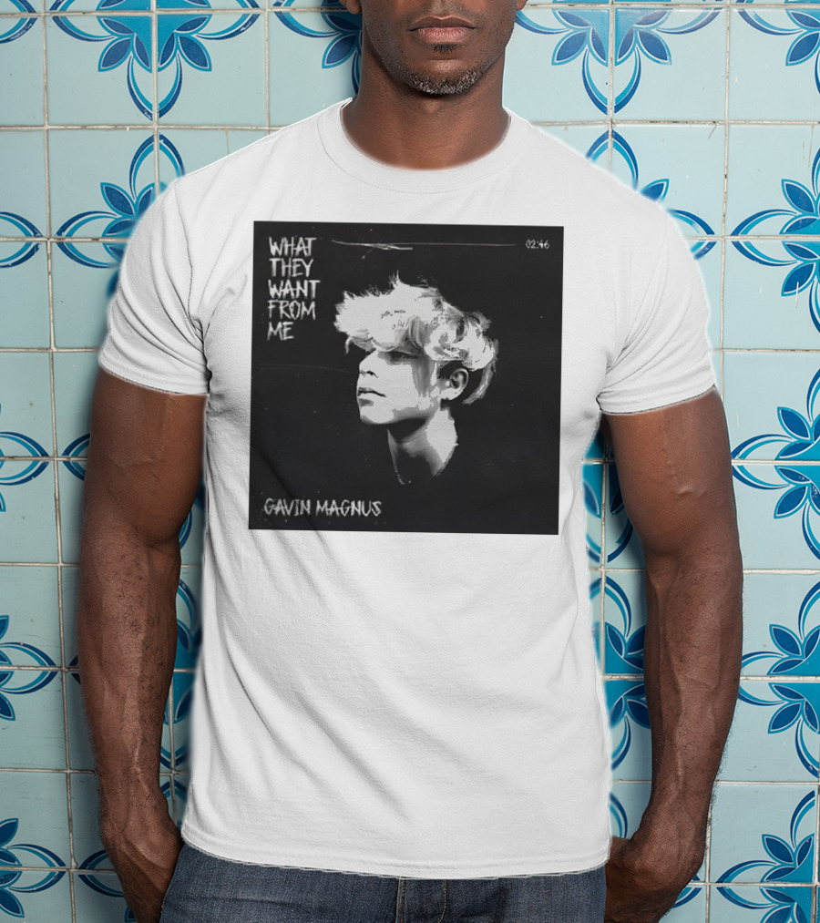 What They Want From Me Gavin Magnus T-Shirt