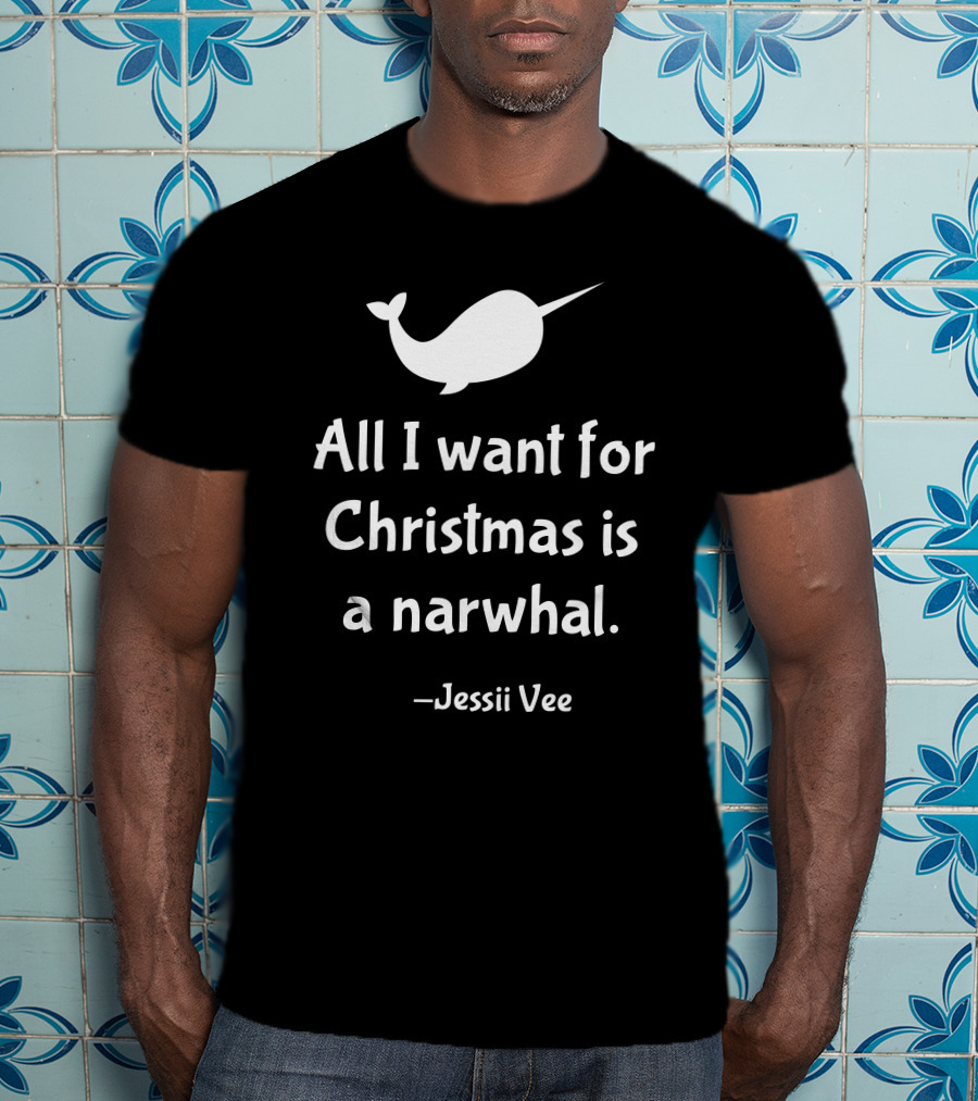 All I Want For Christmas Is A Narwhal Jessii Vee T-Shirt