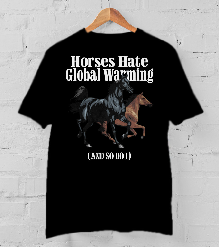 Horses Hate Global Warming And So Do I Caucasian James Merch T-Shirt