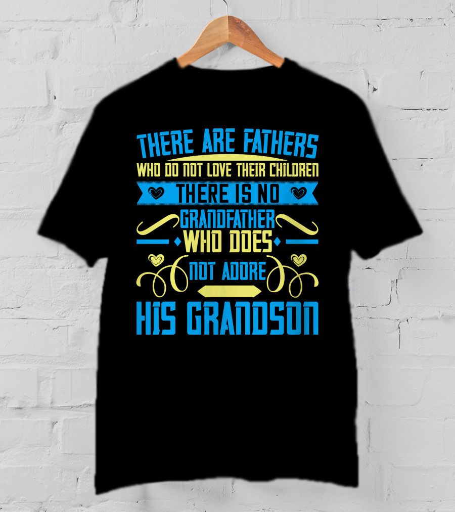 There Are Fathers Who Do Not Love Their Children There Is No Grandfather Who Does Not Adore His Grandson T-Shirt