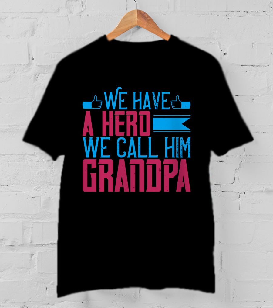 We Have A Hero We Call Him Grandpa T-Shirt