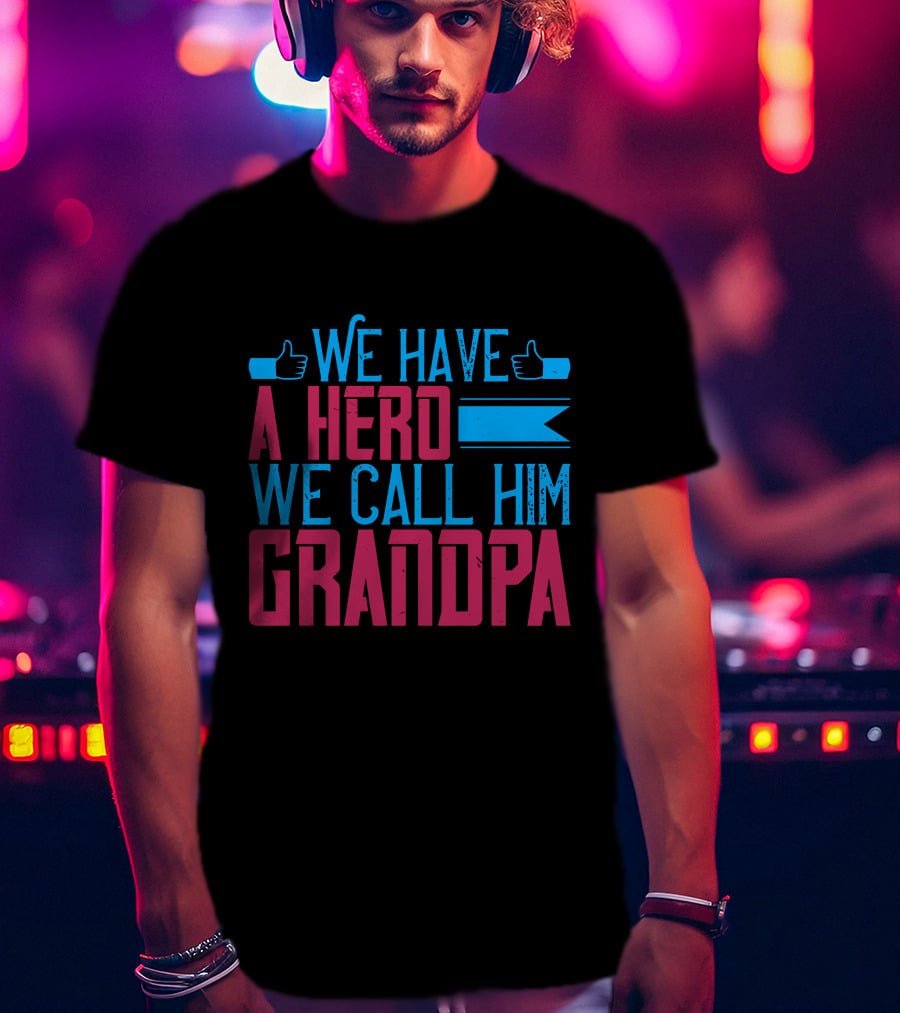 We Have A Hero We Call Him Grandpa T-Shirt