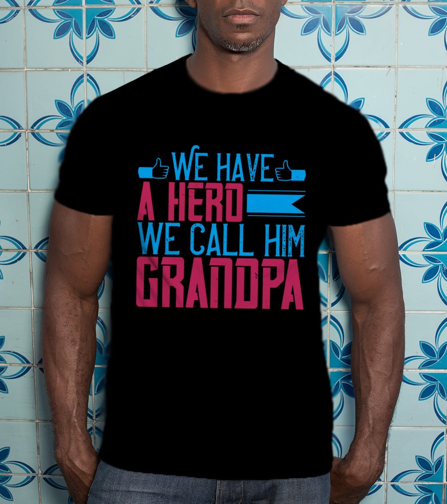 We Have A Hero We Call Him Grandpa T-Shirt