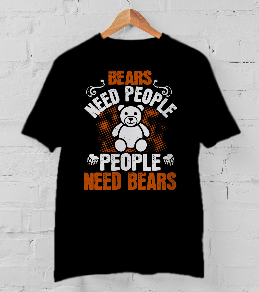 BEARS NEED PEOPLE NEED BEARS Teddy Bear Paws T-Shirt