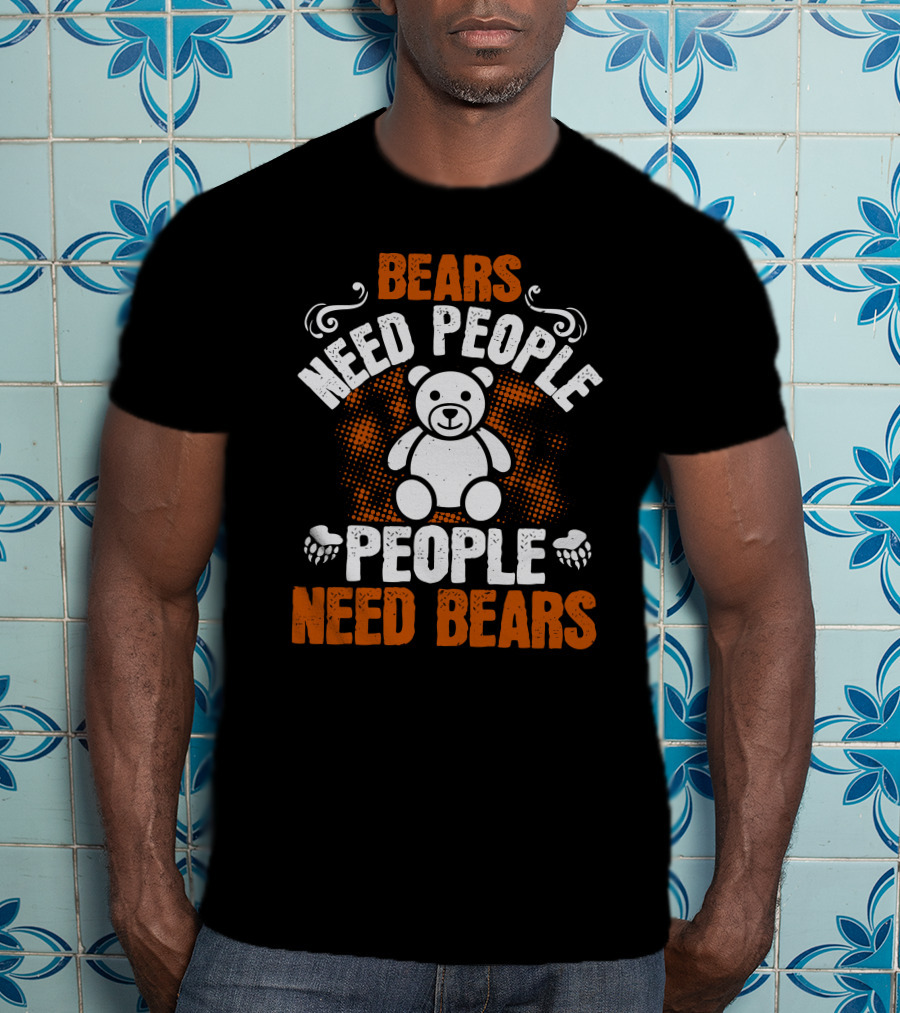 BEARS NEED PEOPLE NEED BEARS Teddy Bear Paws T-Shirt