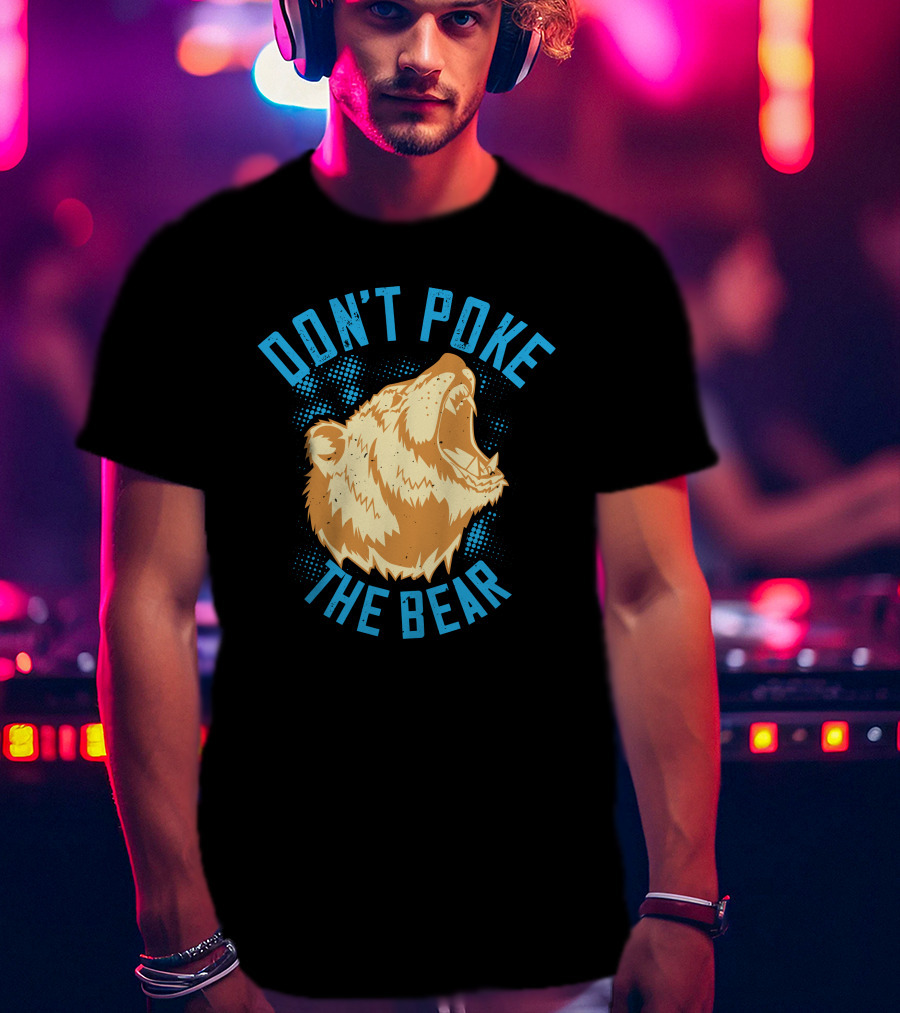 Don't Poke The Bear T-Shirt
