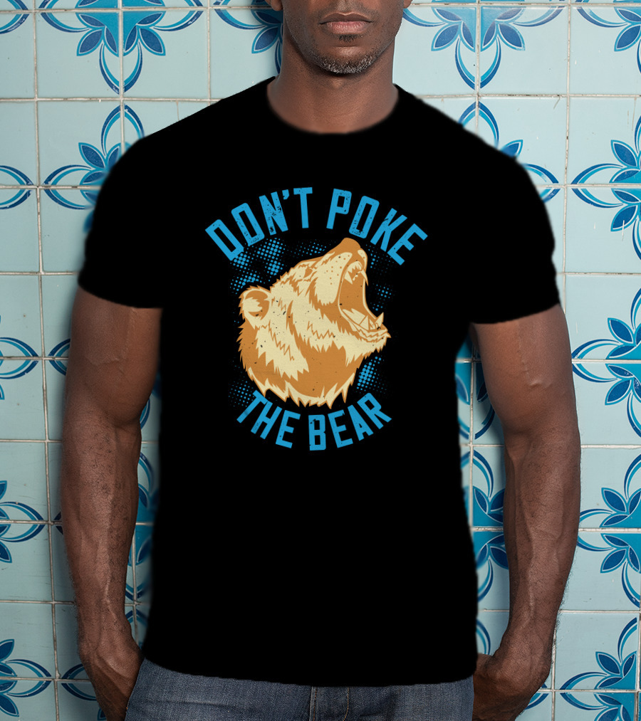 Don't Poke The Bear T-Shirt