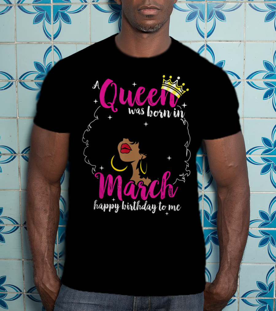 A Queen Was Born In March Happy Birthday To Me Crown Pink Text Black Woman Afro T-Shirt