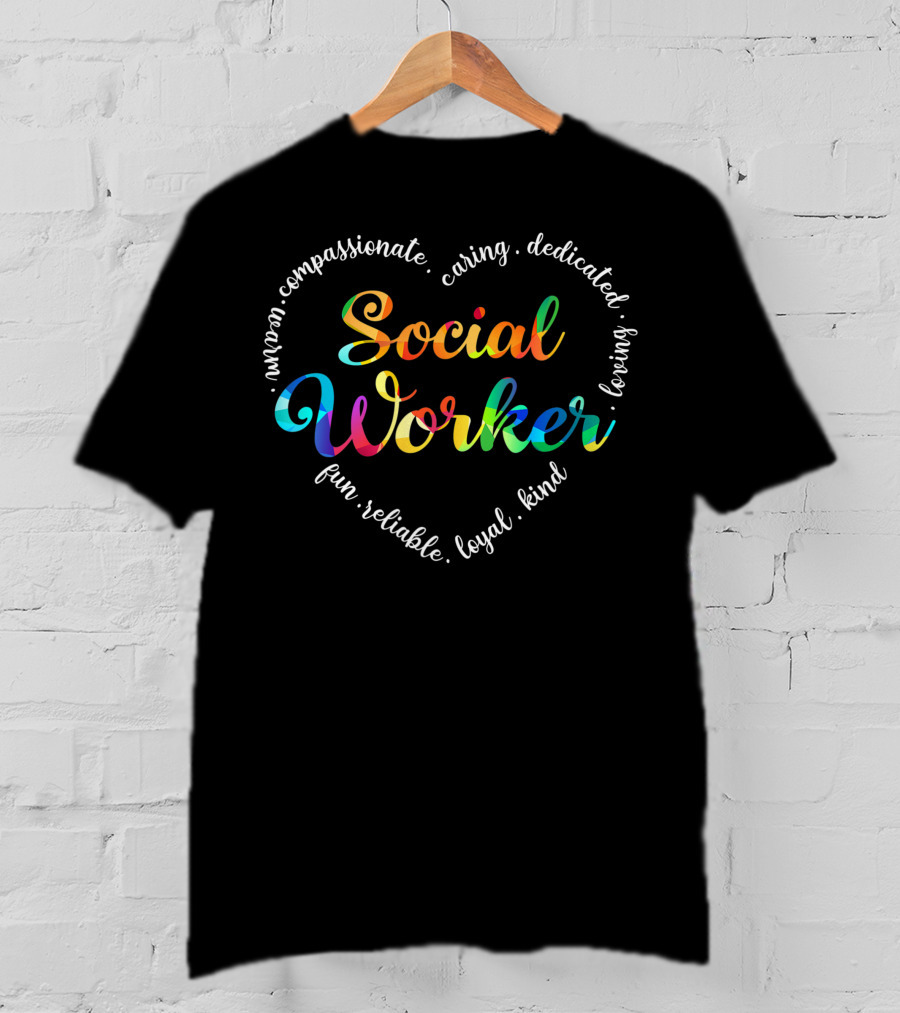 Social Worker Love Heart Compassionate Caring Dedicated Loyal Fun Kind T-Shirt
