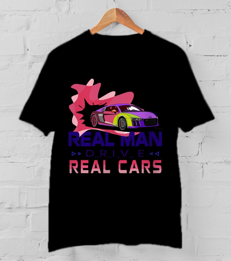Real Man Drive Real Cars Audi T-Shirt