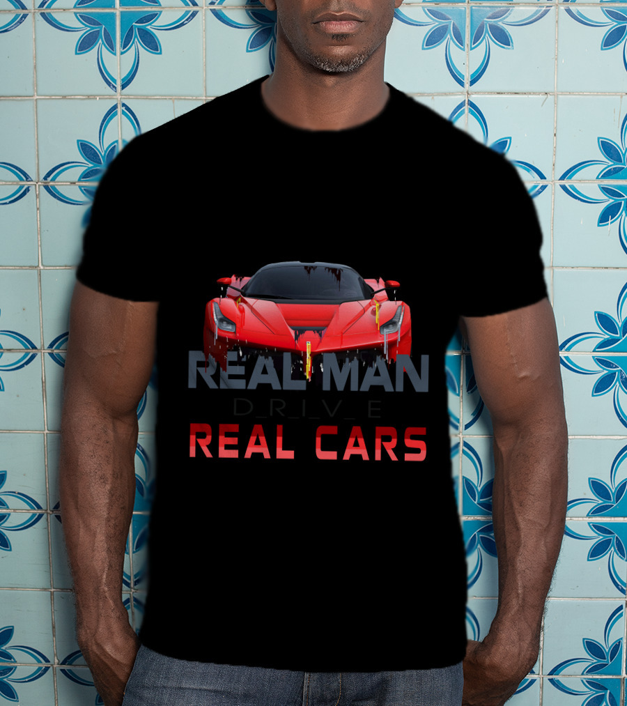 Real Man Drive Real Cars T-Shirt