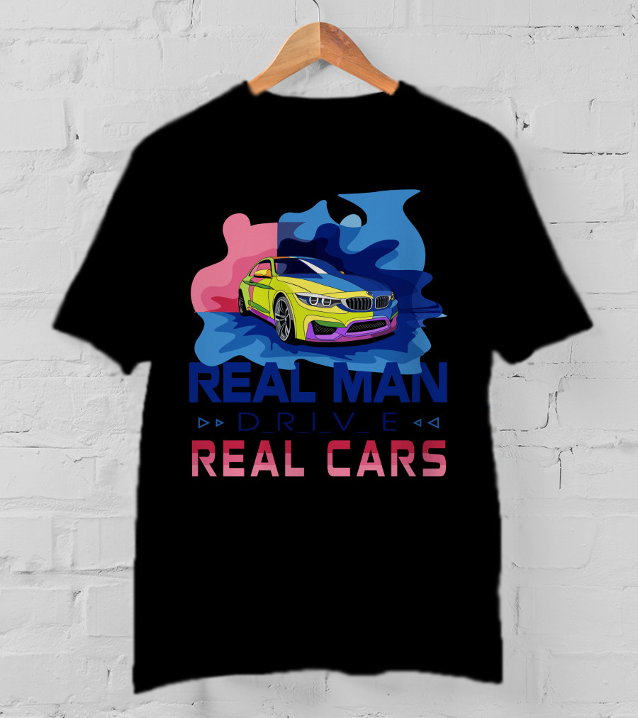 Real Man Drive Real Cars Bmw T-Shirt