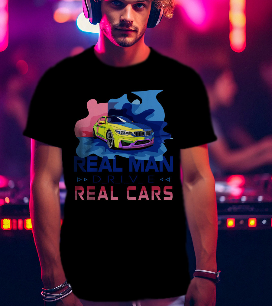 Real Man Drive Real Cars Bmw T-Shirt