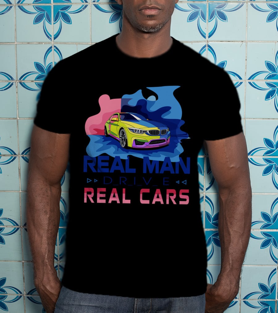 Real Man Drive Real Cars Bmw T-Shirt