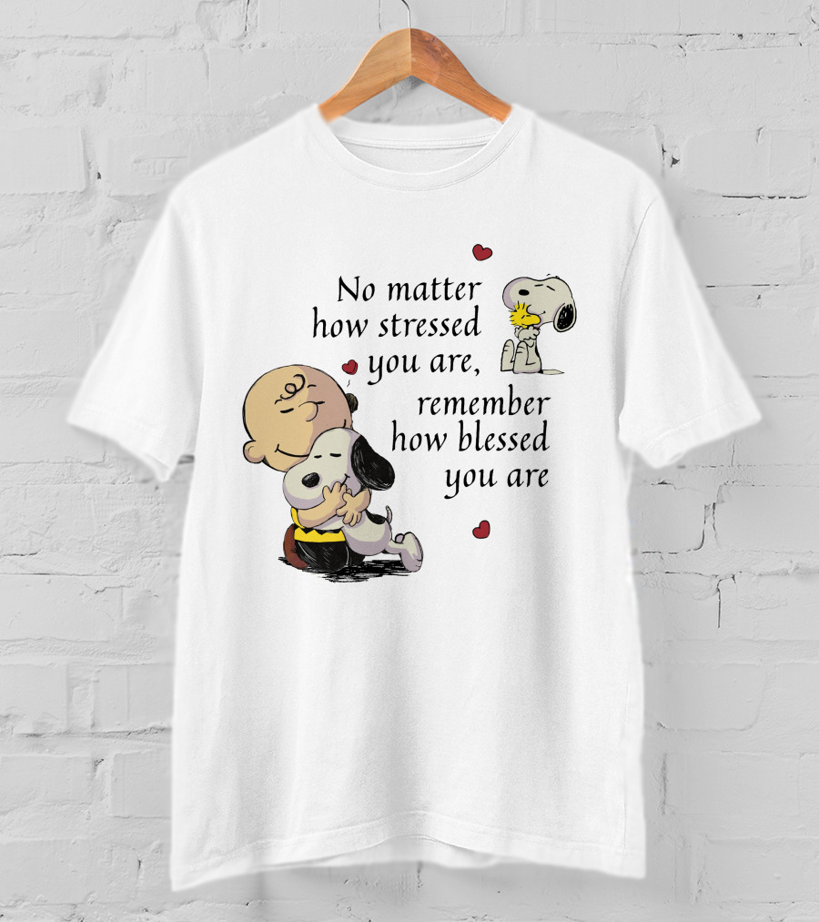 No Matter How Stressed You Are Remember How Blessed You Are Snoopy Charlie Brown Hug T-Shirt
