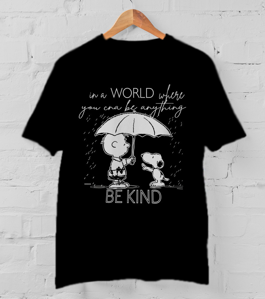 In A World Where You Can Be Anything Be Kind Charlie And Snoopy T-Shirt