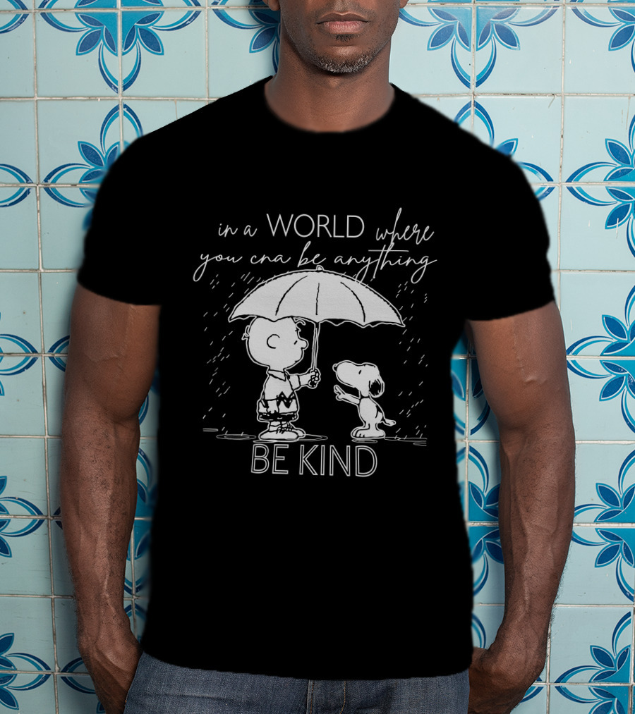 In A World Where You Can Be Anything Be Kind Charlie And Snoopy T-Shirt