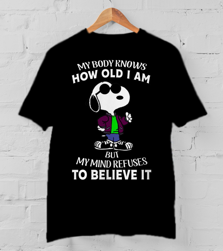 My Body Knows How Old I Am But My Mind Refuses To Believe It Snoopy T-Shirt